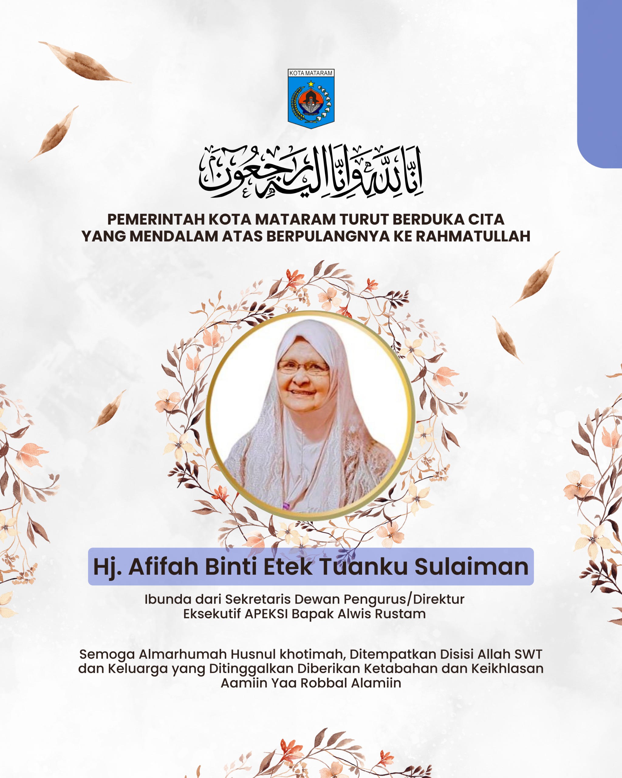 Seluruh Jajaran pemerintah Kota Mataram mengucapkan turut Berbela Sungkawa atas wafatnya Ibu Hj. Afifah Binti Etek Tuanku Sulaiman