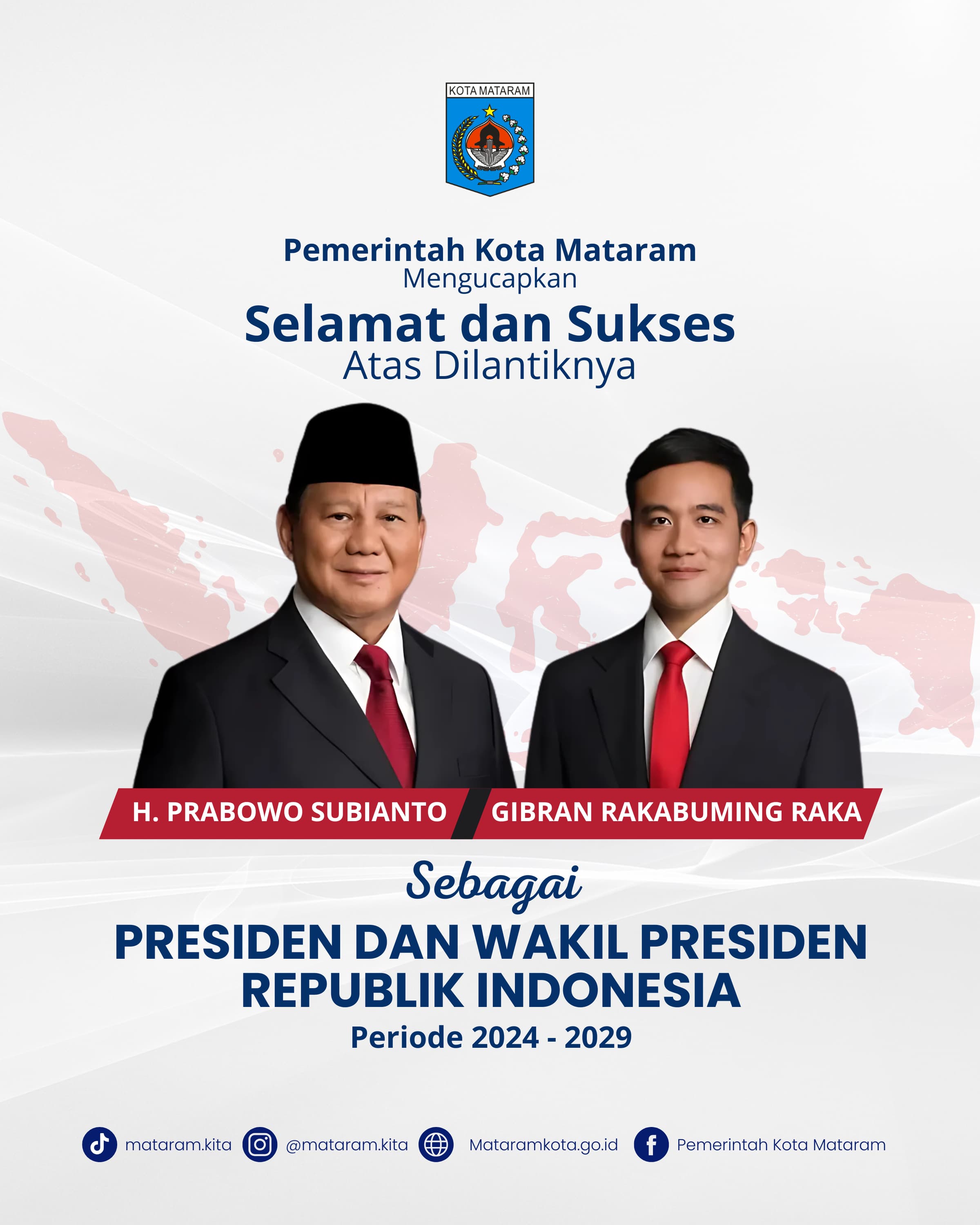 Pemerintah dan seluruh Masyarakat Kota Mataram mengucapkan selamat atas dilantiknya Presiden dan Wakil Presiden Republik Indonesia periode 2024-2029